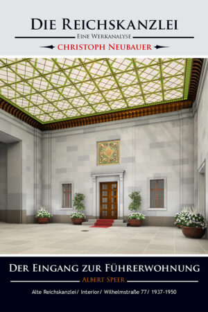 Die Reichskanzlei - Eine Werkanalyse/ Albert Speer/ Der Eingang zur Führerwohnung/ Alte Reichskanzlei/ Interior/ Wilhelmstraße 77/ 1937-1950