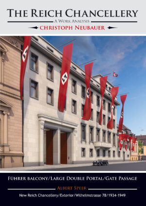 The Reich Chancellery – A Work Analysis/Albert Speer/Führer Balcony/Large Double Portal/Gate Passage/New Reich Chancellery/Exterior/Wilhelmstrasse 78/1934-1949