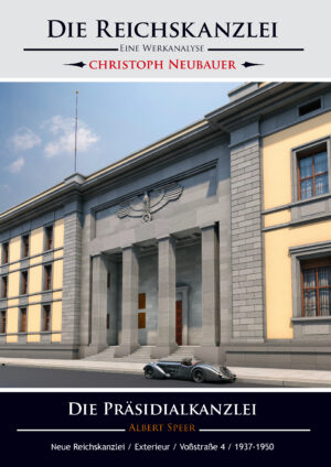 Die Reichskanzlei - Eine Werkanalyse/Albert Speer/Die Pr&auml;sidialkanzlei/Neue Reichskanzlei/Exterieur/Vo&szlig;stra&szlig;e 4/1937-1950