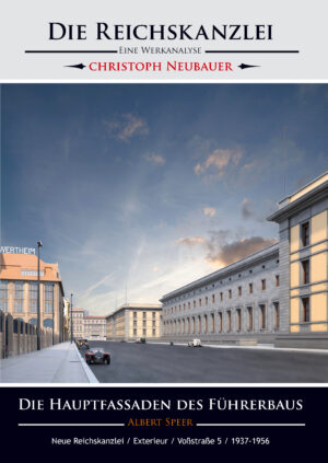 Die Reichskanzlei &ndash; Eine Werkanalyse / Albert Speer / Die Hauptfassaden des F&uuml;hrerbaus / Neue Reichskanzlei / Exterieur / Vo&szlig;stra&szlig;e 5 / 1937-1956