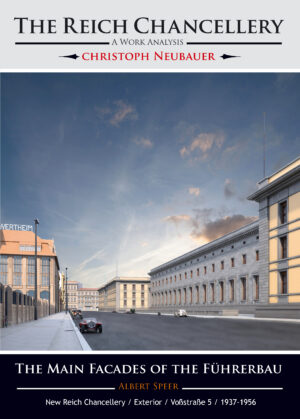 The Reich Chancellery – A Work Analysis / Albert Speer / The Main Facades of the Führerbau / New Reich Chancellery / Exterior / Voßstraße 5 / 1937–1956